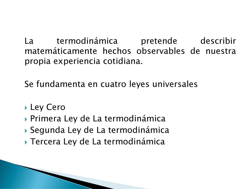 La termodinámica pretende describir matemáticamente hechos observables de nuestra propia experiencia cotidiana.
