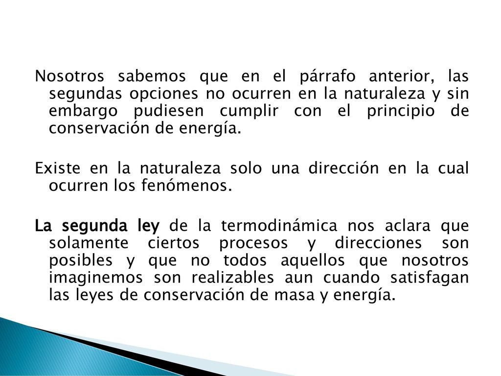 Nosotros sabemos que en el párrafo anterior, las segundas opciones no ocurren en la naturaleza y sin embargo pudiesen cumplir con el principio de conservación de energía.
