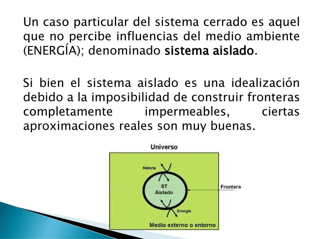 Un caso particular del sistema cerrado es aquel que no percibe influencias del medio ambiente (ENERGÍA); denominado sistema aislado.