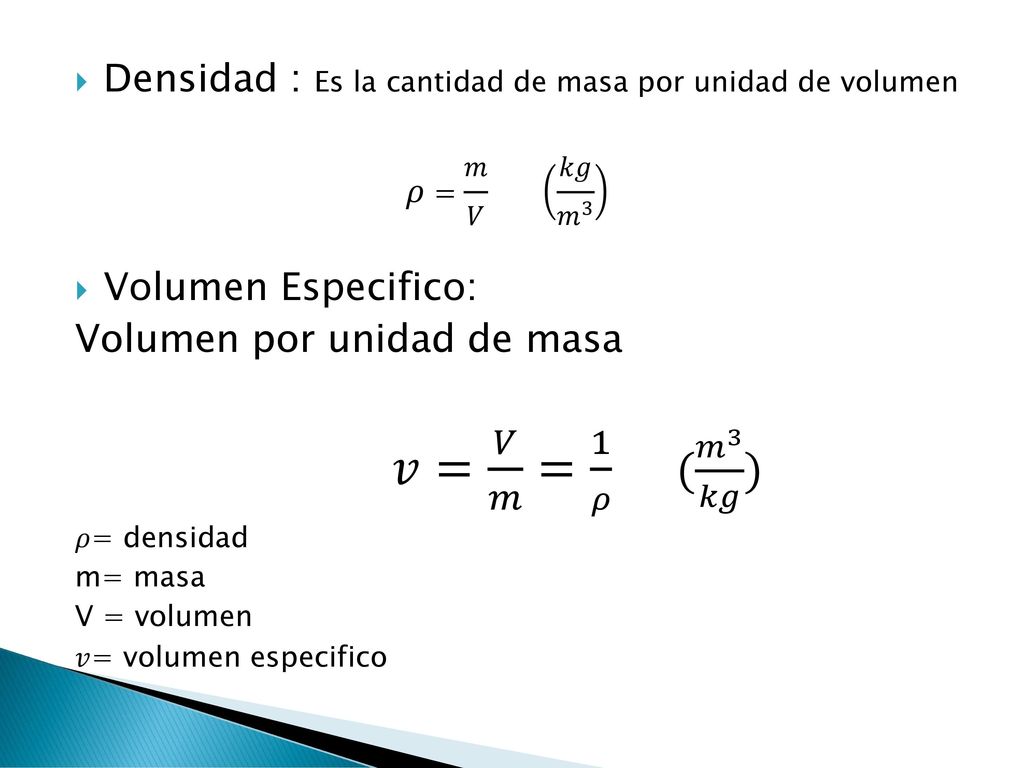 Densidad : Es la cantidad de masa por unidad de volumen