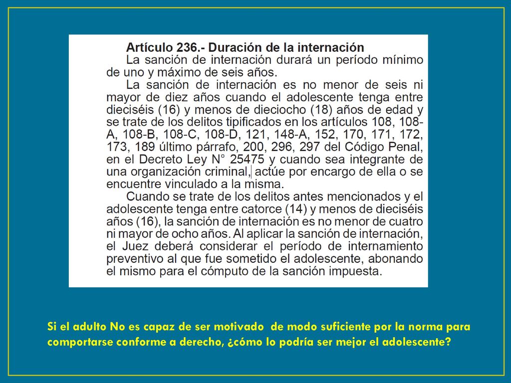 Si el adulto No es capaz de ser motivado de modo suficiente por la norma para comportarse conforme a derecho, ¿cómo lo podría ser mejor el adolescente