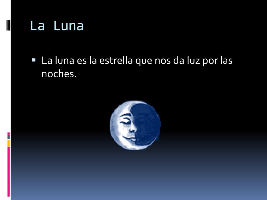 La Luna La luna es la estrella que nos da luz por las noches.