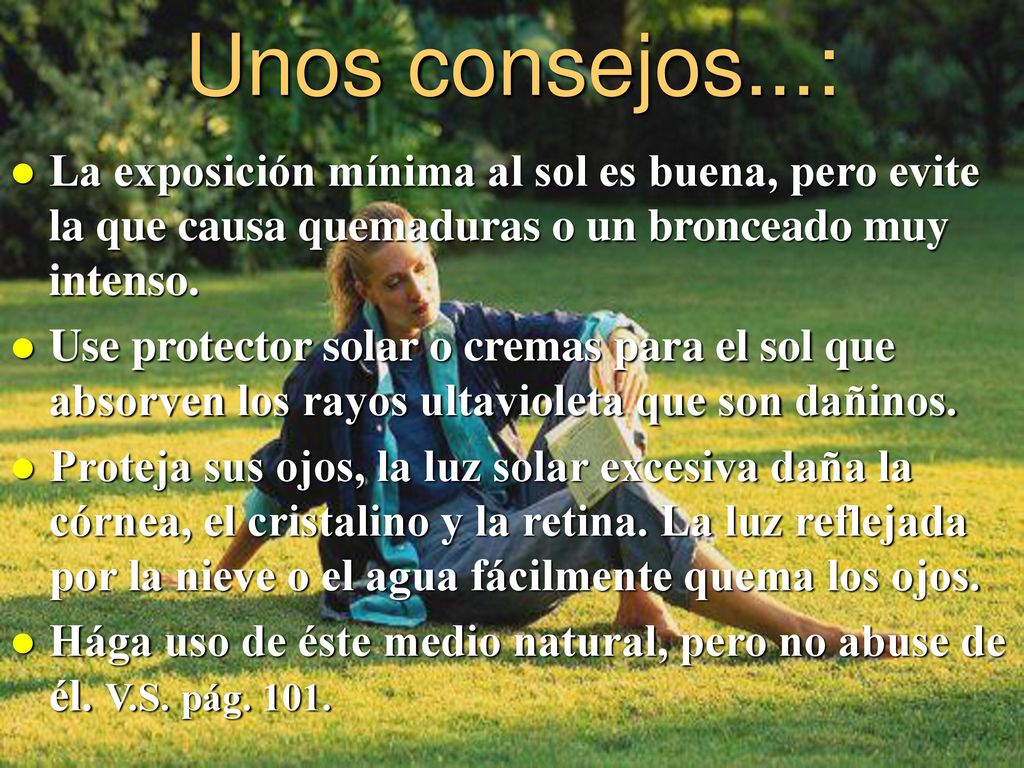 Unos consejos...: La exposición mínima al sol es buena, pero evite la que causa quemaduras o un bronceado muy intenso.