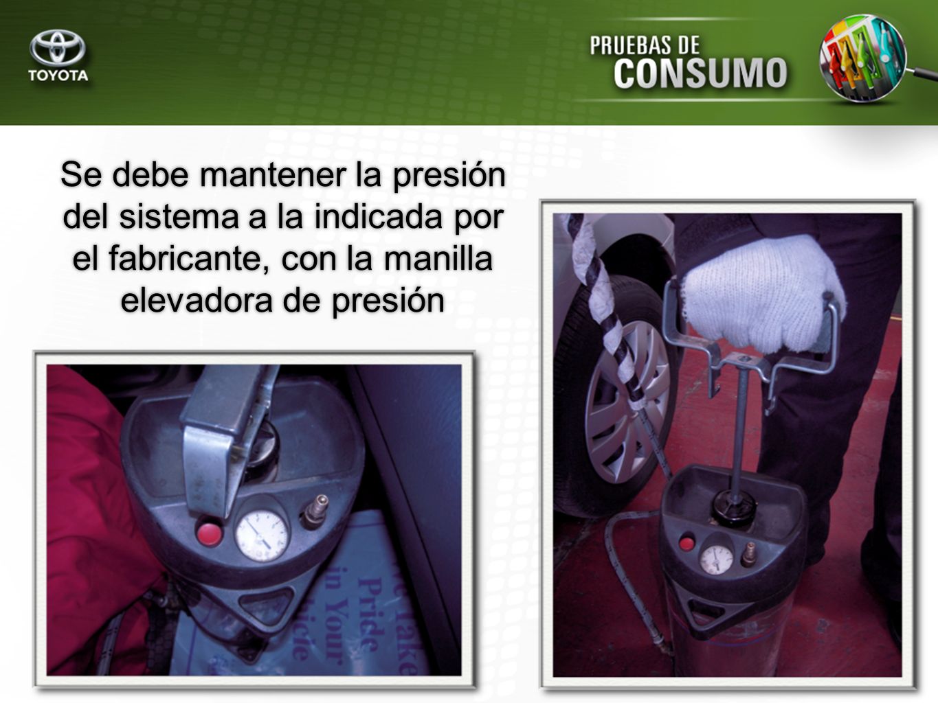 Se debe mantener la presión del sistema a la indicada por el fabricante, con la manilla elevadora de presión