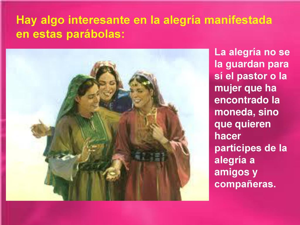 Hay algo interesante en la alegría manifestada en estas parábolas: