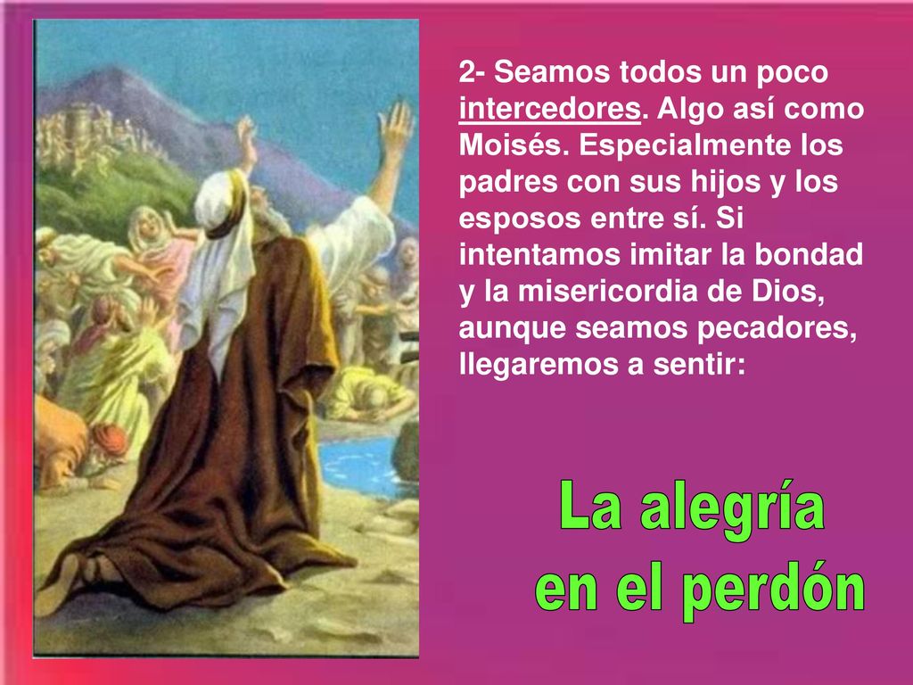 2- Seamos todos un poco intercedores. Algo así como Moisés