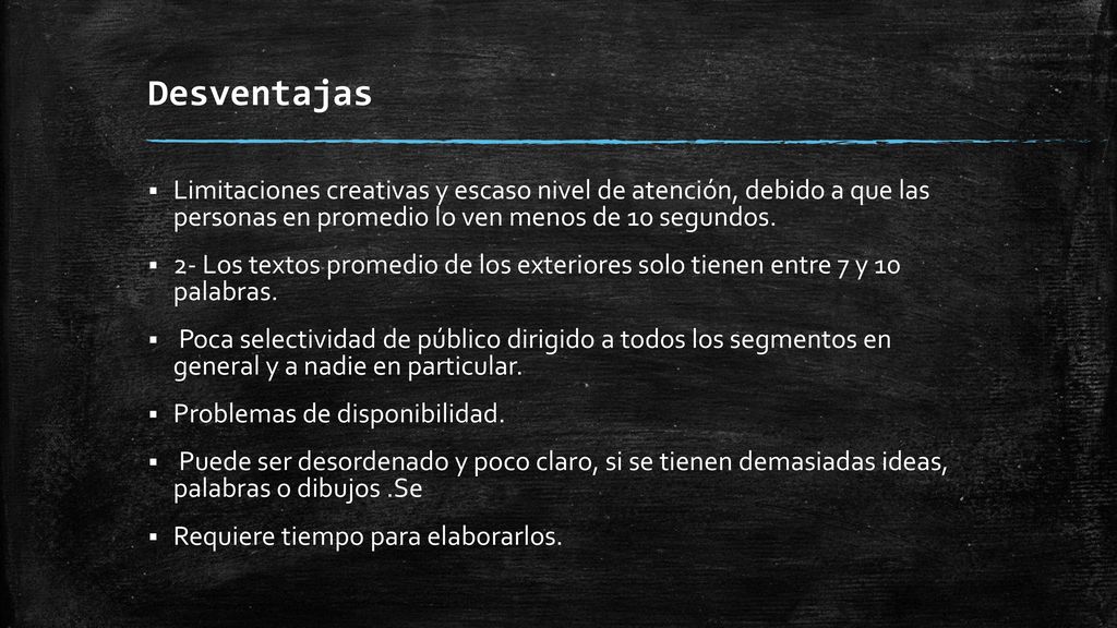Desventajas Limitaciones creativas y escaso nivel de atención, debido a que las personas en promedio lo ven menos de 10 segundos.