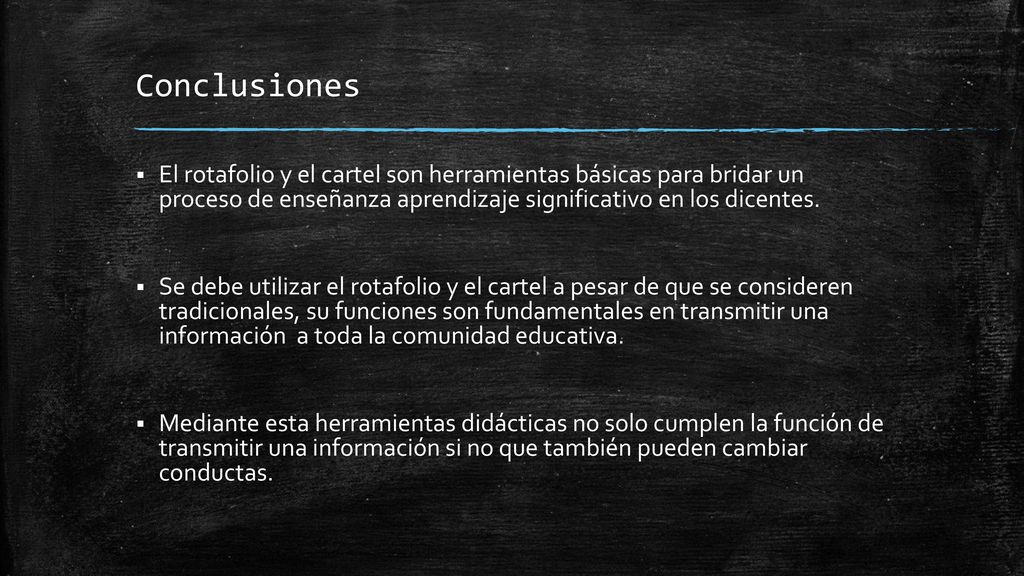 Conclusiones El rotafolio y el cartel son herramientas básicas para bridar un proceso de enseñanza aprendizaje significativo en los dicentes.