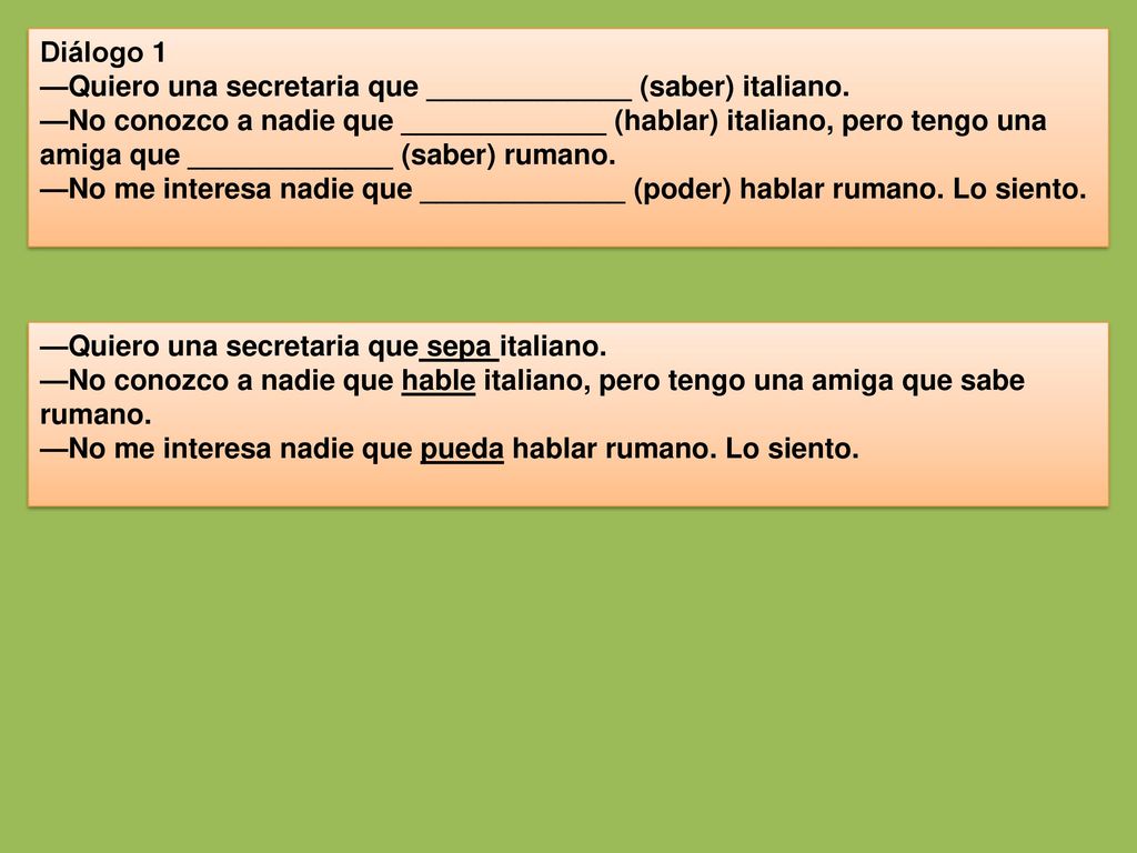Diálogo 1 —Quiero una secretaria que _____________ (saber) italiano.