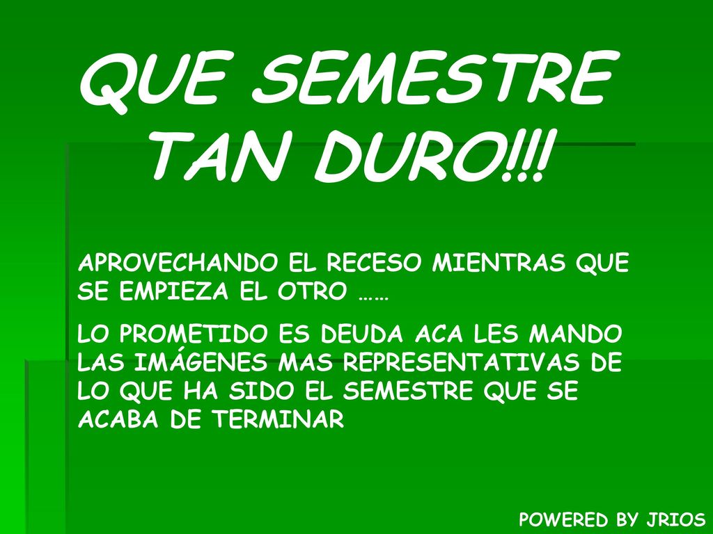 QUE SEMESTRE TAN DURO!!! APROVECHANDO EL RECESO MIENTRAS QUE SE EMPIEZA EL OTRO ……