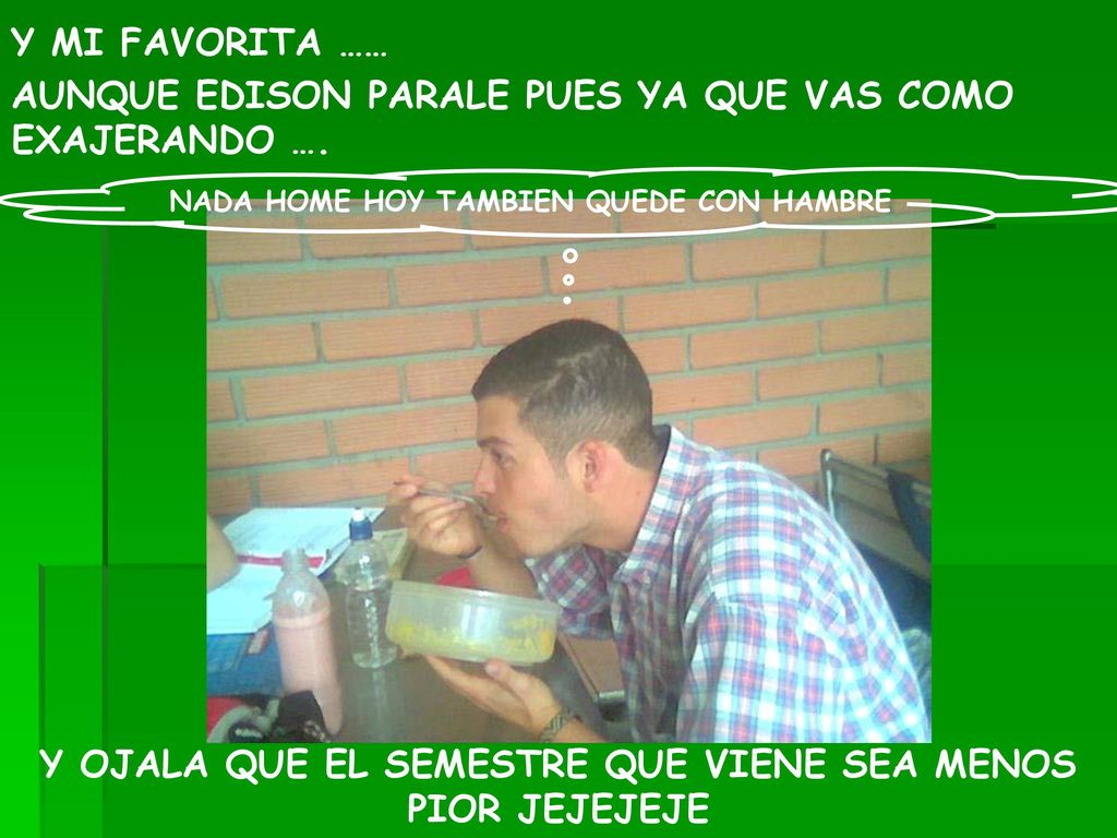 Y OJALA QUE EL SEMESTRE QUE VIENE SEA MENOS PIOR JEJEJEJE