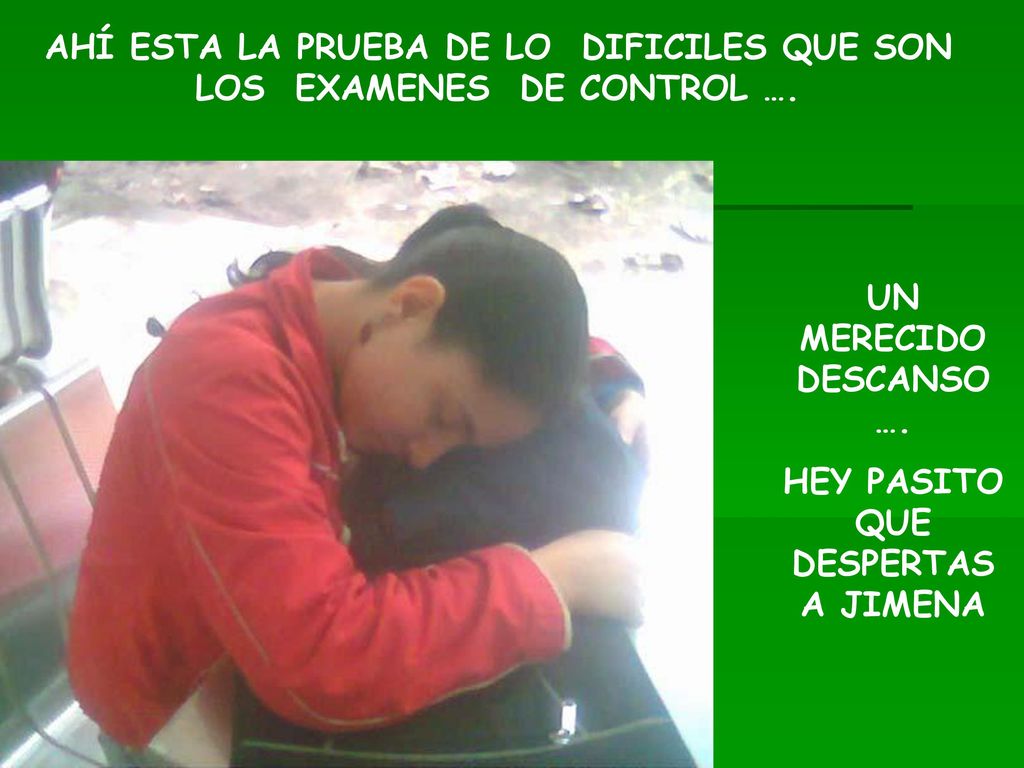 AHÍ ESTA LA PRUEBA DE LO DIFICILES QUE SON LOS EXAMENES DE CONTROL ….
