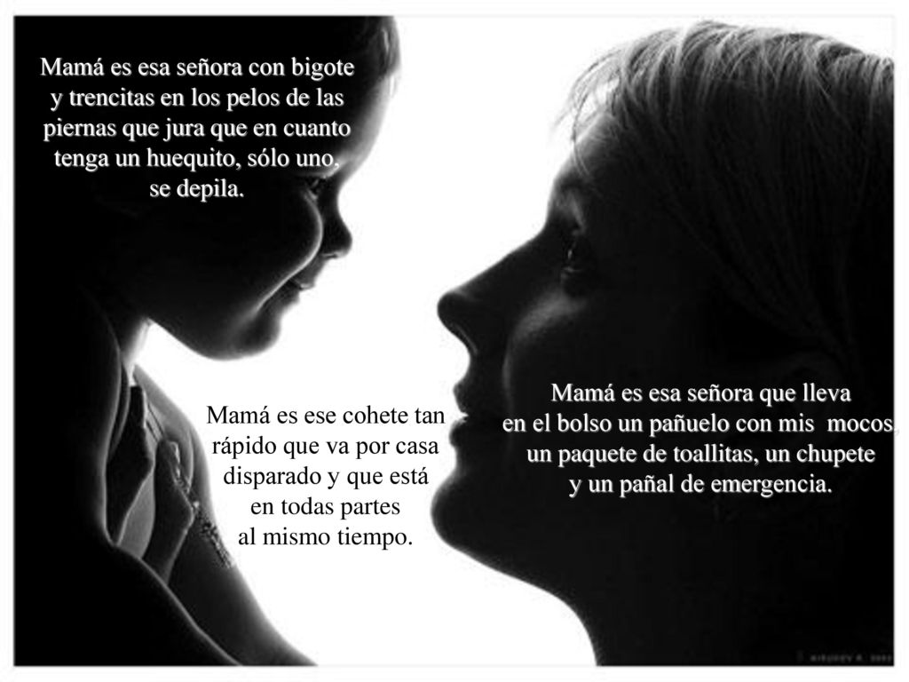 Mamá es esa señora con bigote y trencitas en los pelos de las piernas que jura que en cuanto tenga un huequito, sólo uno, se depila.