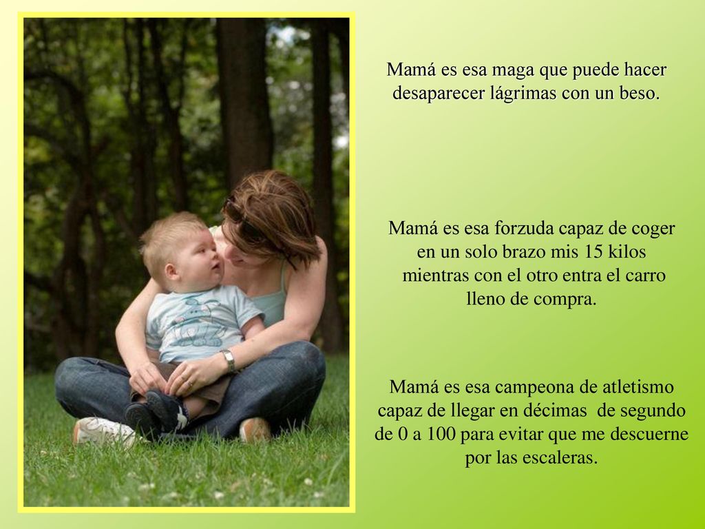 Mamá es esa maga que puede hacer desaparecer lágrimas con un beso.
