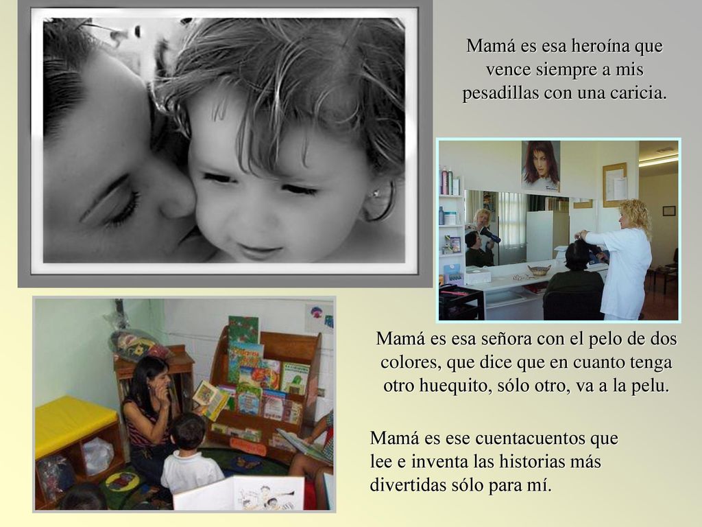 Mamá es esa heroína que vence siempre a mis pesadillas con una caricia.