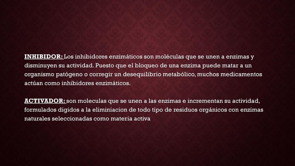 INHIBIDOR: Los inhibidores enzimáticos son moléculas que se unen a enzimas y disminuyen su actividad.