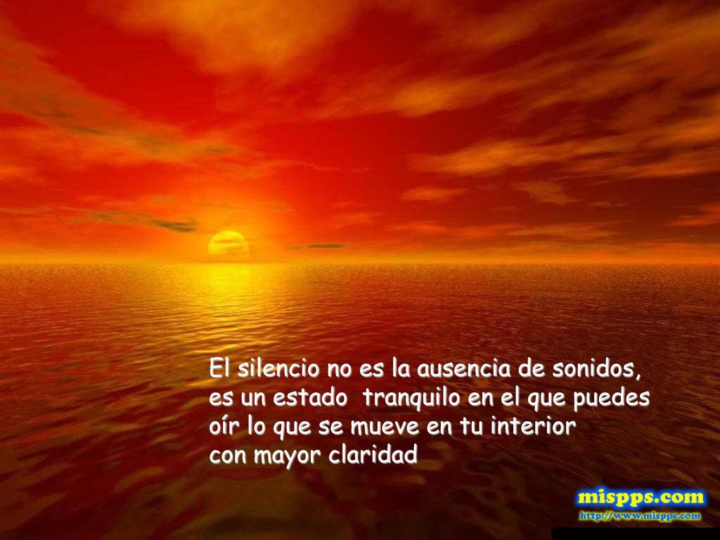 El silencio no es la ausencia de sonidos, es un estado tranquilo en el que puedes oír lo que se mueve en tu interior con mayor claridad