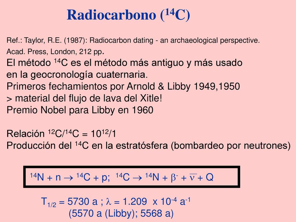 Radiocarbono (14C) El método 14C es el método más antiguo y más usado