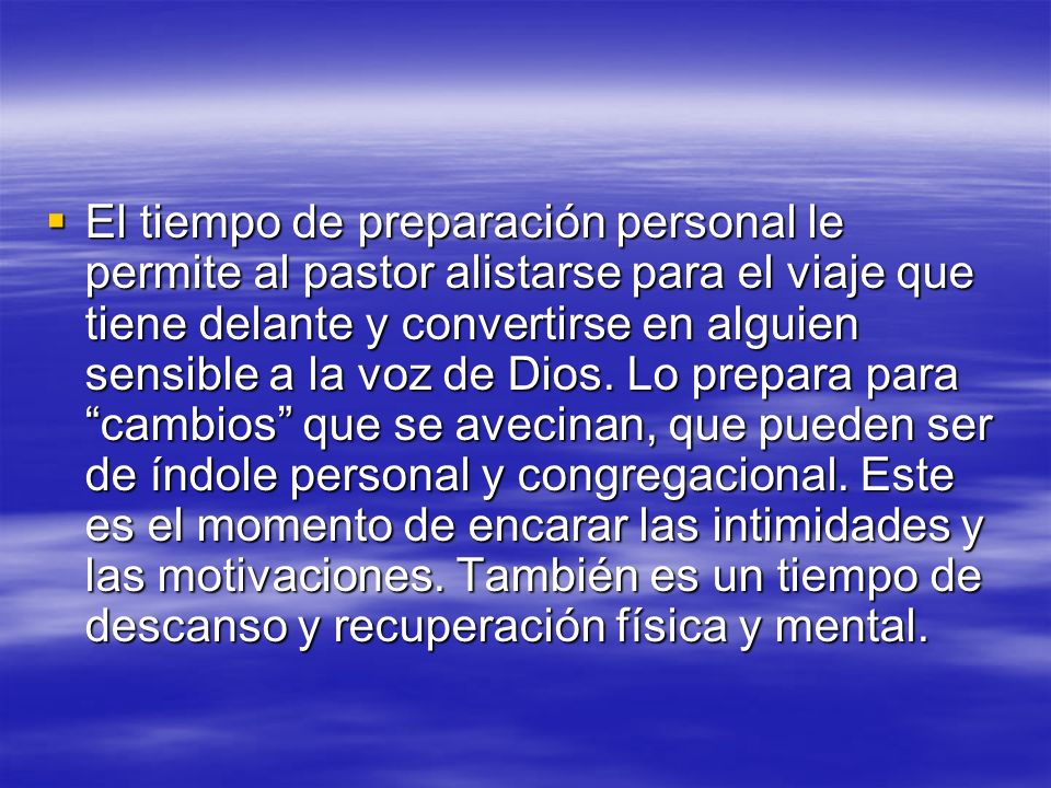 El tiempo de preparación personal le permite al pastor alistarse para el viaje que tiene delante y convertirse en alguien sensible a la voz de Dios.