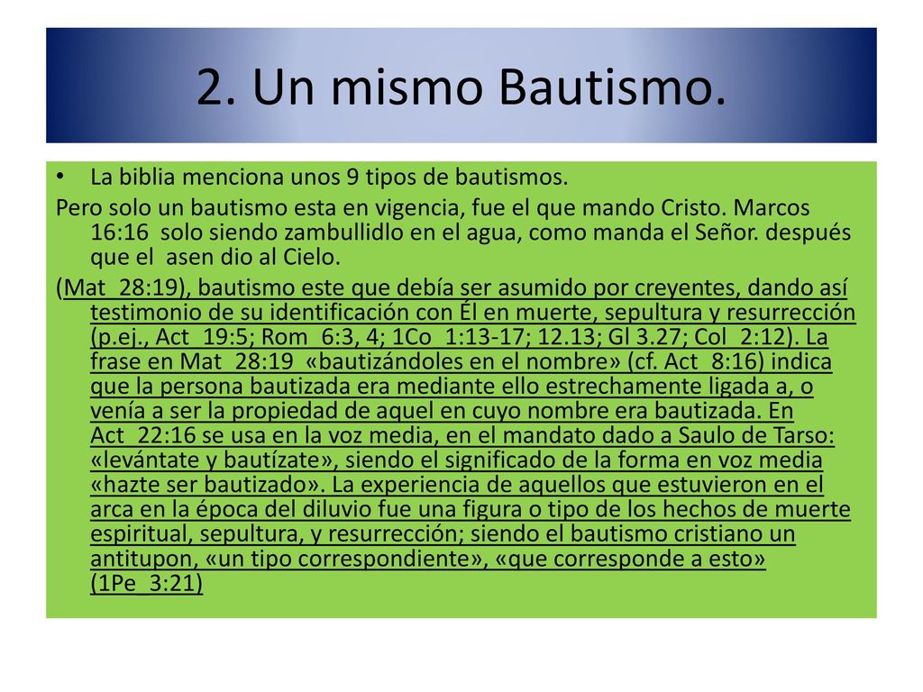 2. Un mismo Bautismo. La biblia menciona unos 9 tipos de bautismos.