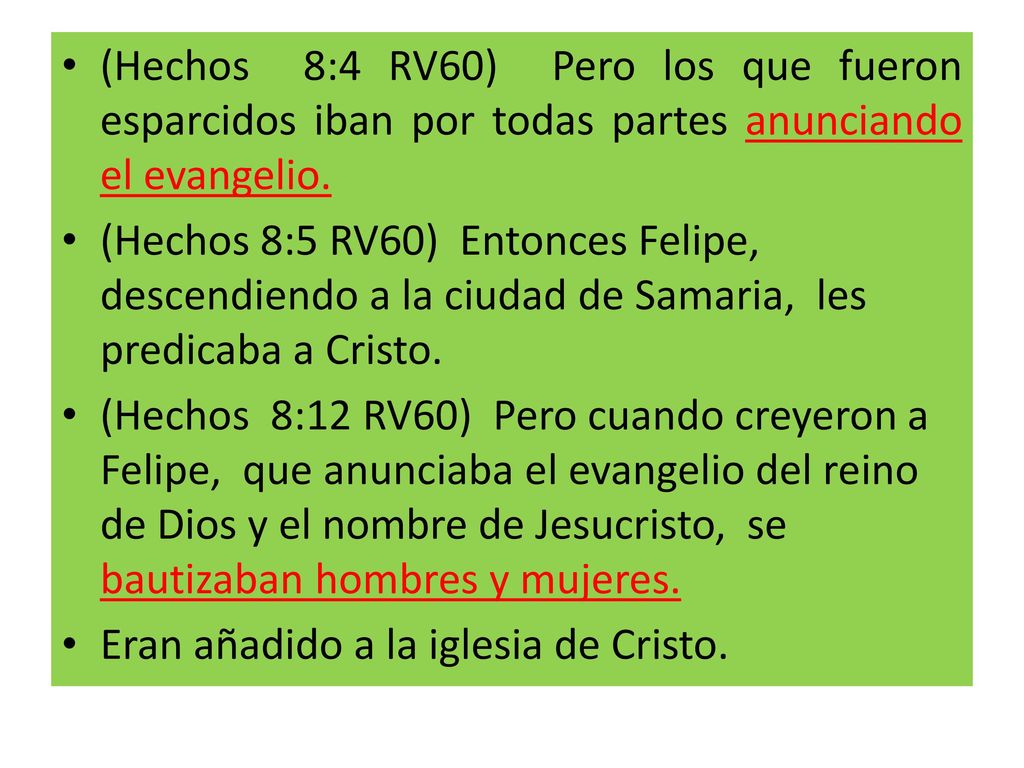 (Hechos 8:4 RV60) Pero los que fueron esparcidos iban por todas partes anunciando el evangelio.
