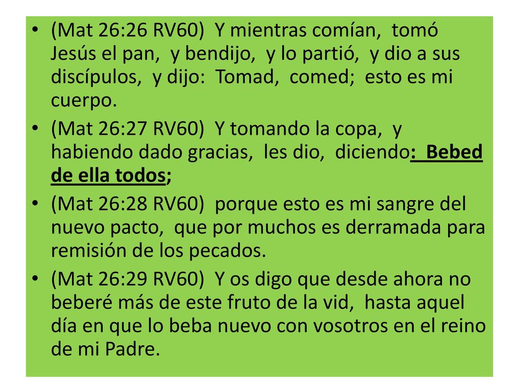(Mat 26:26 RV60) Y mientras comían, tomó Jesús el pan, y bendijo, y lo partió, y dio a sus discípulos, y dijo: Tomad, comed; esto es mi cuerpo.
