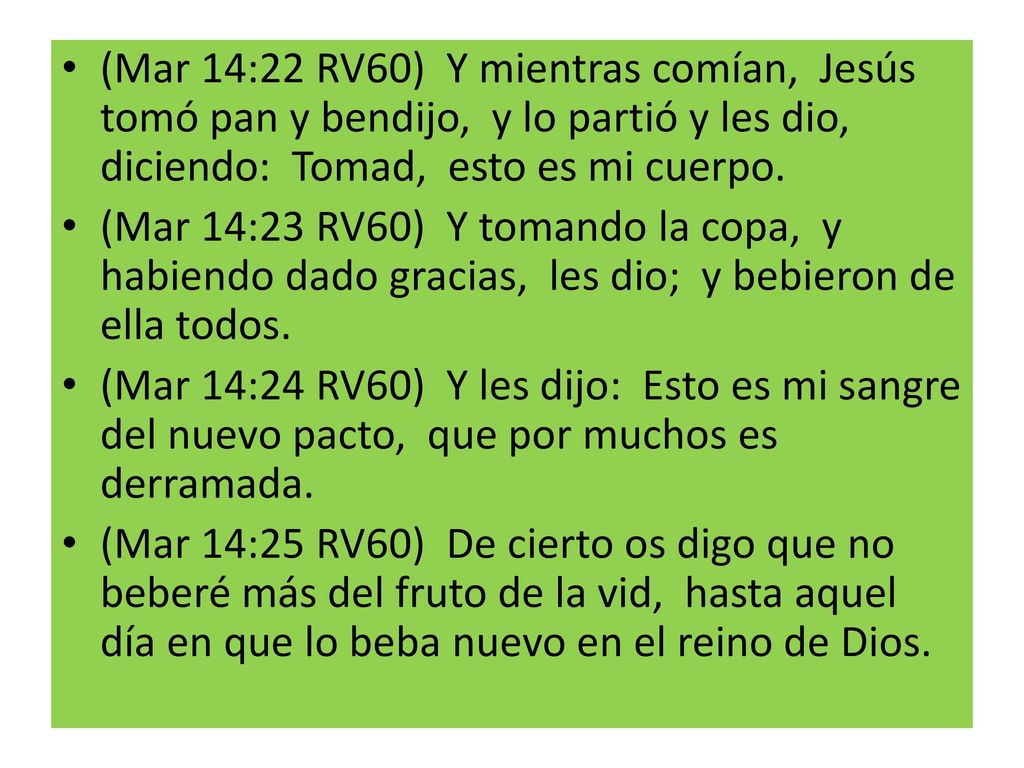 (Mar 14:22 RV60) Y mientras comían, Jesús tomó pan y bendijo, y lo partió y les dio, diciendo: Tomad, esto es mi cuerpo.