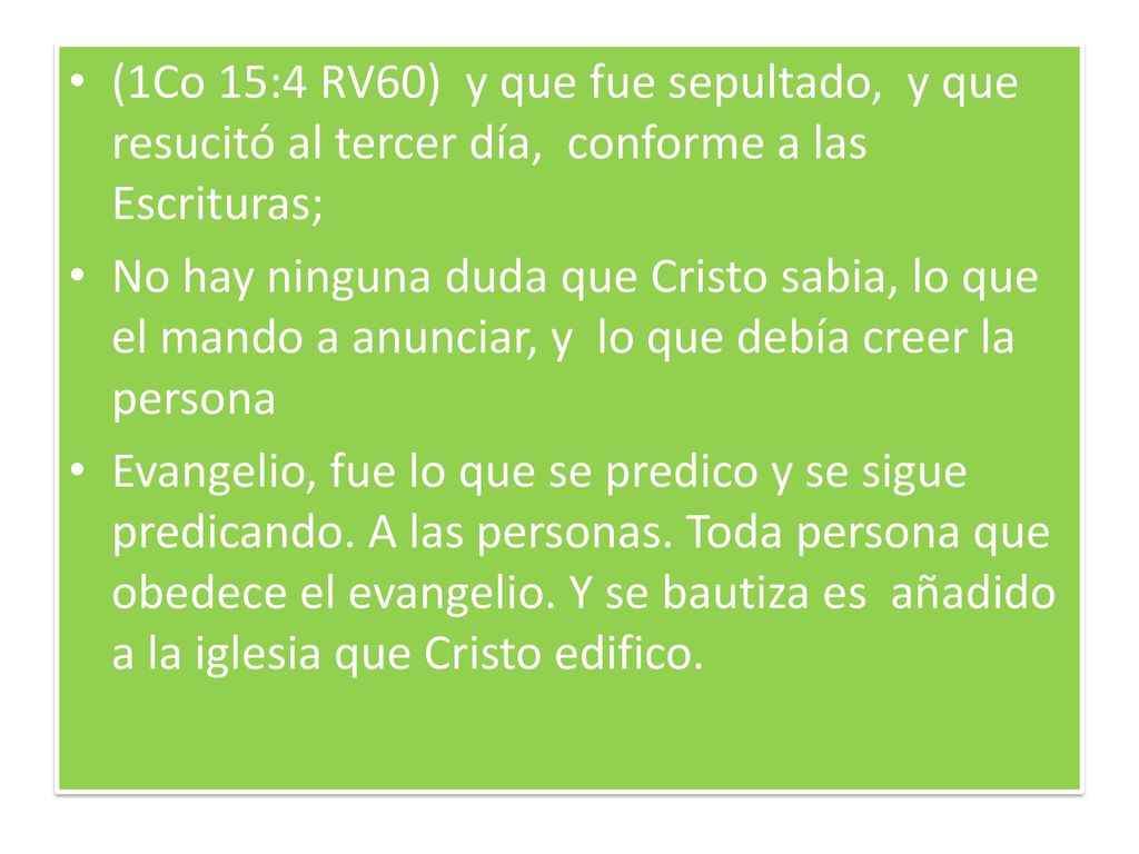 (1Co 15:4 RV60) y que fue sepultado, y que resucitó al tercer día, conforme a las Escrituras;