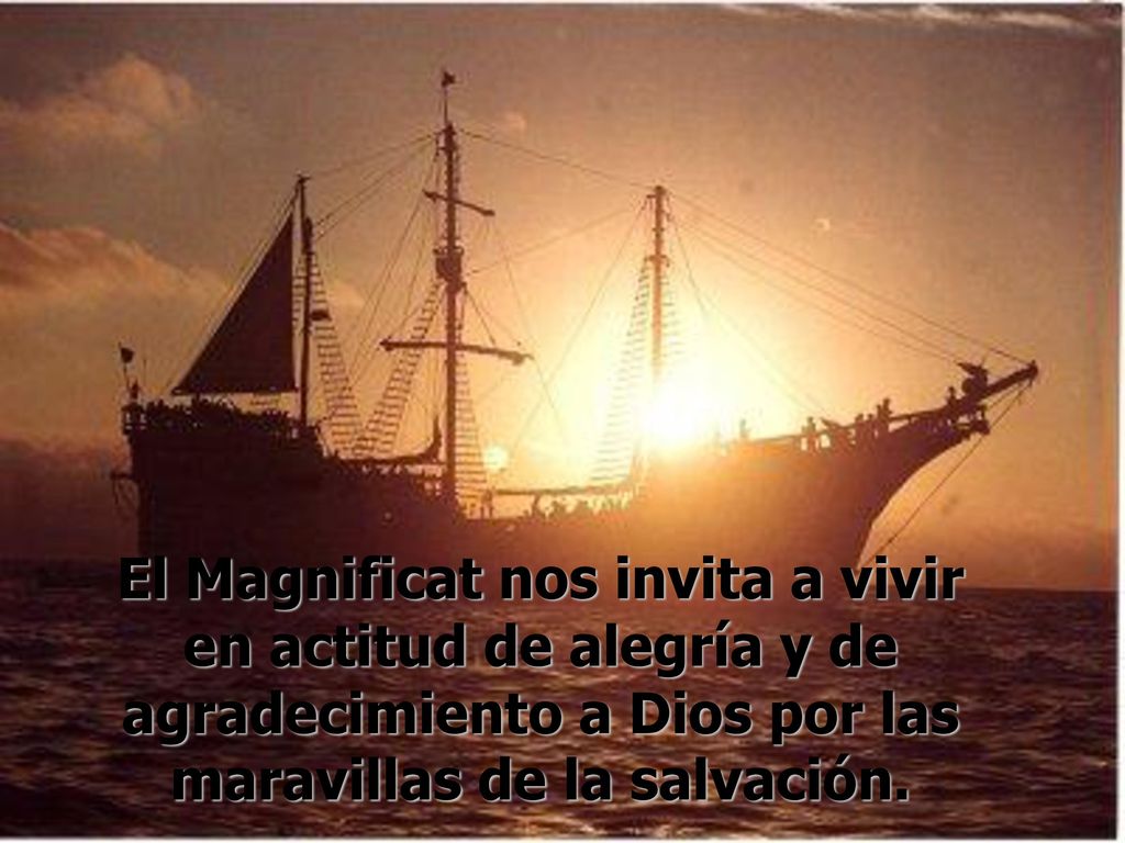 El Magnificat nos invita a vivir en actitud de alegría y de agradecimiento a Dios por las maravillas de la salvación.