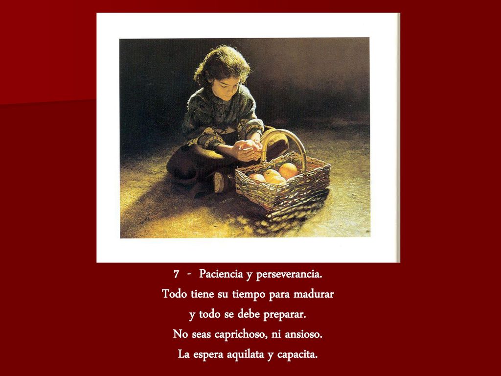 7 - Paciencia y perseverancia. Todo tiene su tiempo para madurar