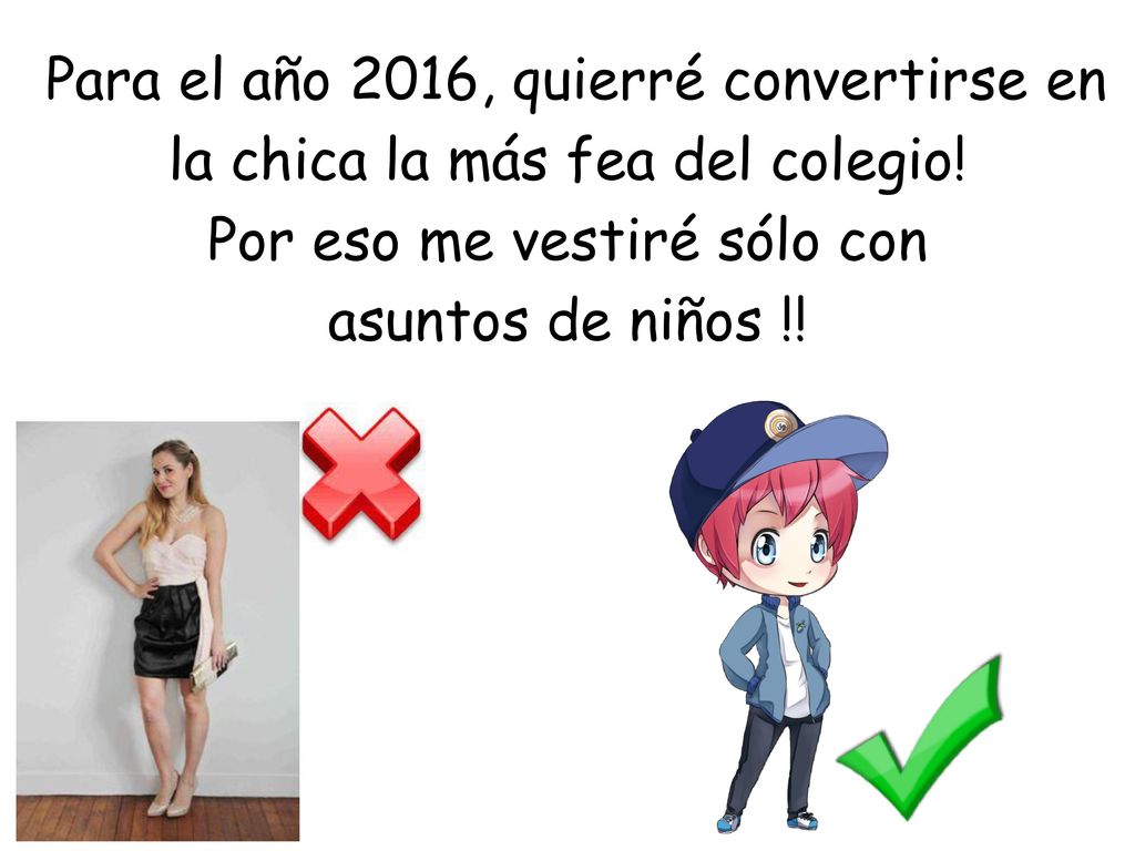 Para el año 2016, quierré convertirse en la chica la más fea del colegio.