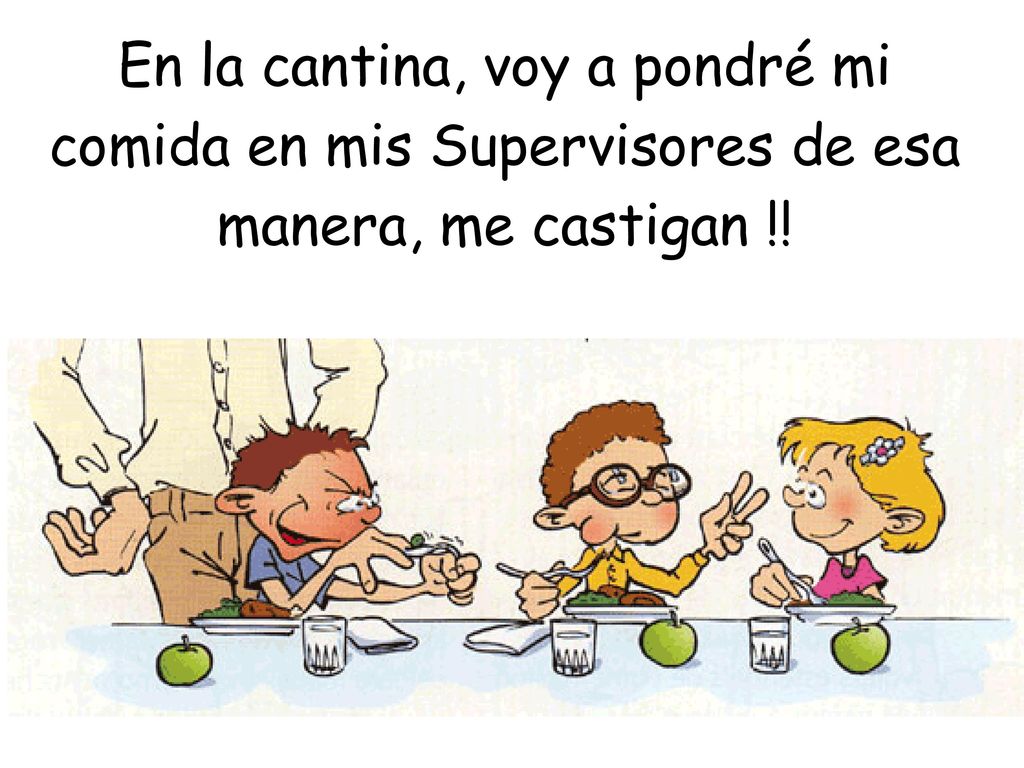 En la cantina, voy a pondré mi comida en mis Supervisores de esa manera, me castigan !!