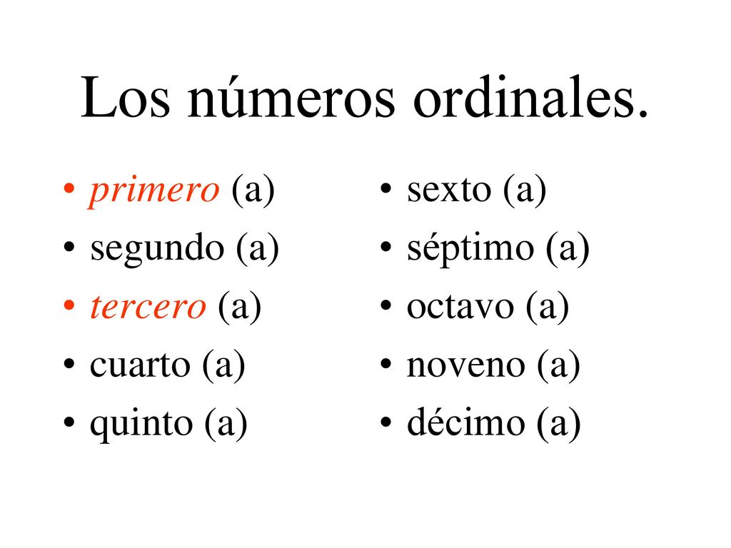 Los números ordinales. primero (a) segundo (a) tercero (a) cuarto (a)