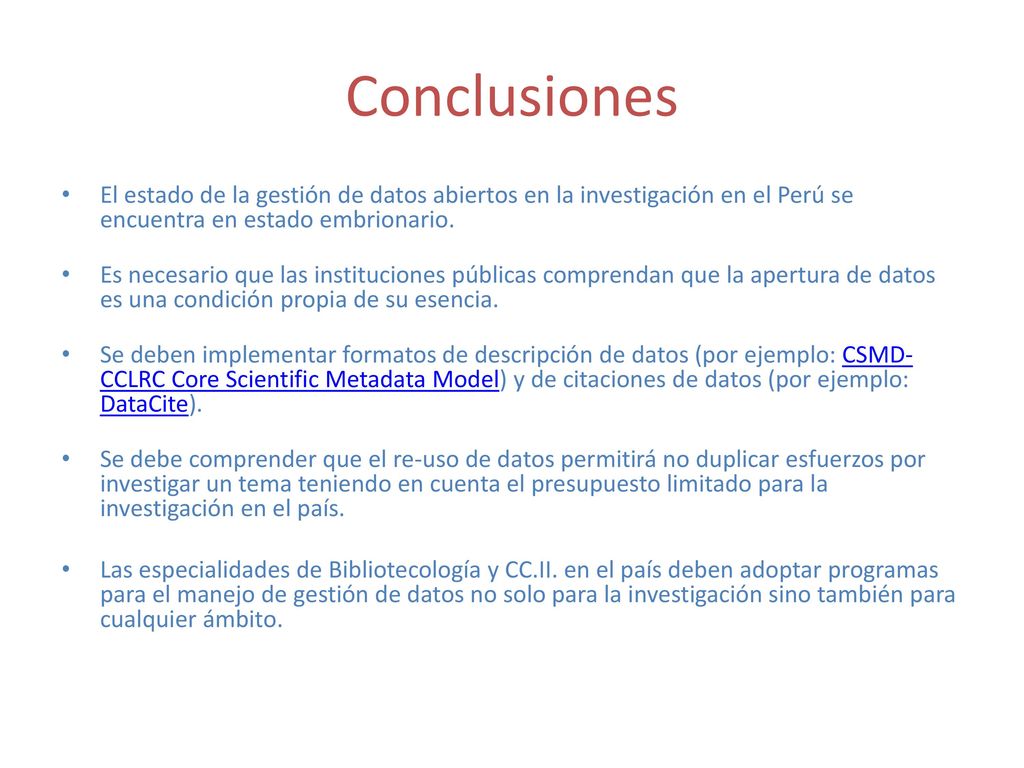 Conclusiones El estado de la gestión de datos abiertos en la investigación en el Perú se encuentra en estado embrionario.