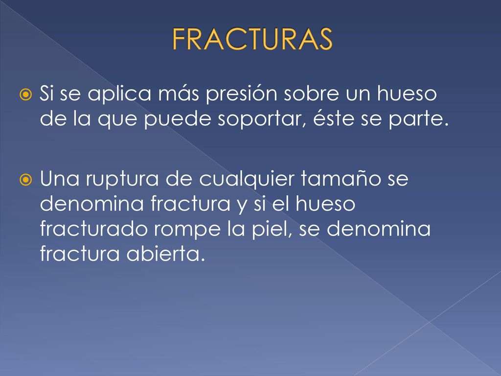FRACTURAS Si se aplica más presión sobre un hueso de la que puede soportar, éste se parte.