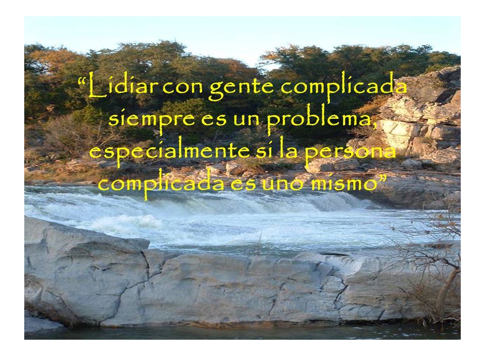 Lidiar con gente complicada siempre es un problema, especialmente si la persona complicada es uno mismo