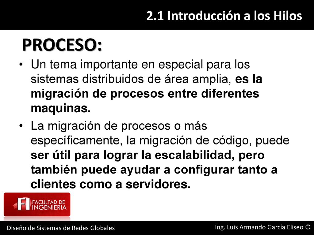 PROCESO: Un tema importante en especial para los sistemas distribuidos de área amplia, es la migración de procesos entre diferentes maquinas.