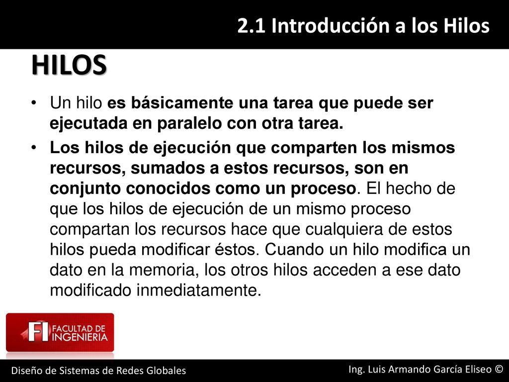 HILOS Un hilo es básicamente una tarea que puede ser ejecutada en paralelo con otra tarea.