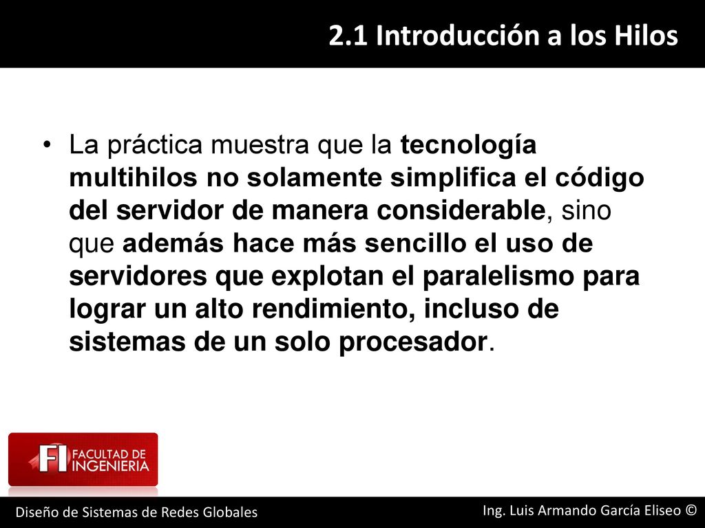 La práctica muestra que la tecnología multihilos no solamente simplifica el código del servidor de manera considerable, sino que además hace más sencillo el uso de servidores que explotan el paralelismo para lograr un alto rendimiento, incluso de sistemas de un solo procesador.