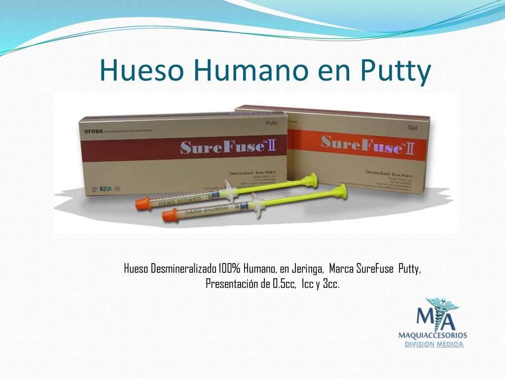 Hueso Humano en Putty Hueso Desmineralizado 100% Humano, en Jeringa, Marca SureFuse Putty, Presentación de 0.5cc, 1cc y 3cc.