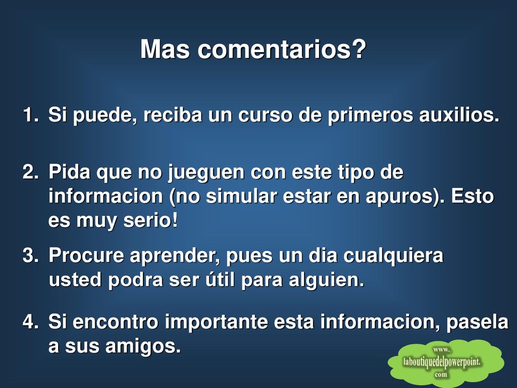 Mas comentarios Si puede, reciba un curso de primeros auxilios.