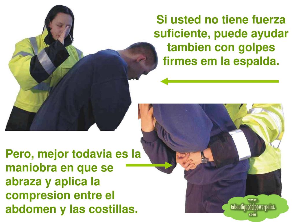 Si usted no tiene fuerza suficiente, puede ayudar tambien con golpes firmes em la espalda.