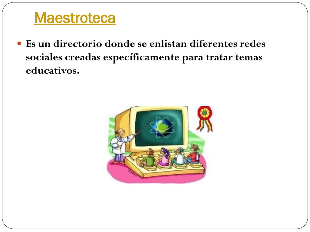 Maestroteca Es un directorio donde se enlistan diferentes redes sociales creadas específicamente para tratar temas educativos.