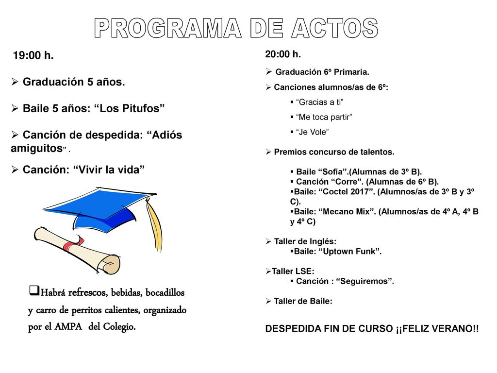 PROGRAMA DE ACTOS 19:00 h. Graduación 5 años. Baile 5 años: Los Pitufos Canción de despedida: Adiós amiguitos .