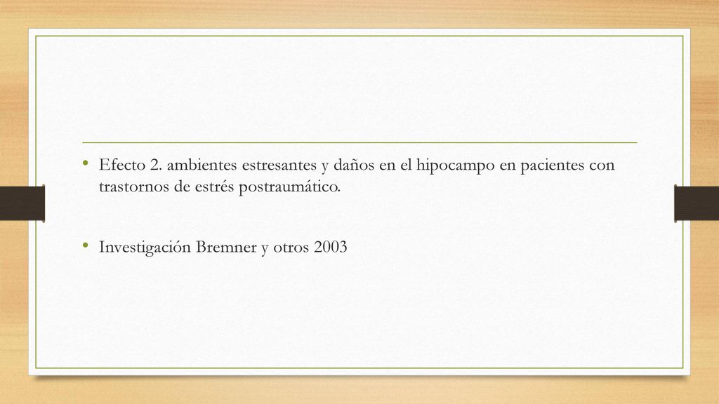 Efecto 2. ambientes estresantes y daños en el hipocampo en pacientes con trastornos de estrés postraumático.