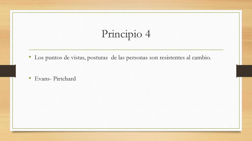 Principio 4 Los puntos de vistas, posturas de las personas son resistentes al cambio.