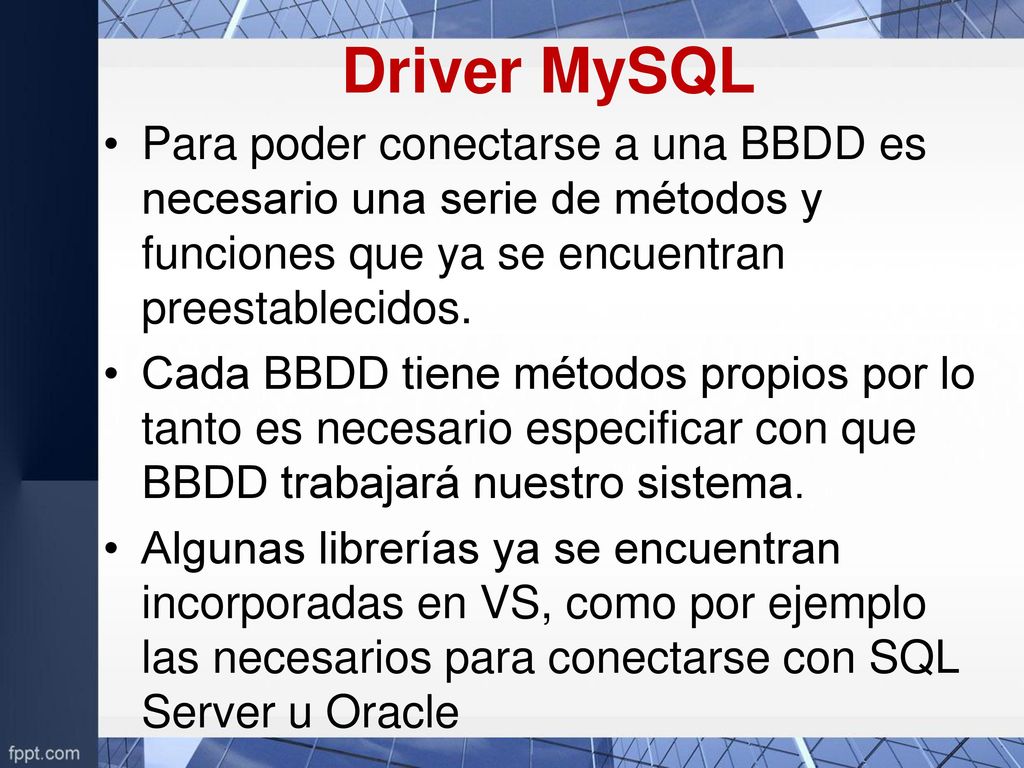 Driver MySQL Para poder conectarse a una BBDD es necesario una serie de métodos y funciones que ya se encuentran preestablecidos.