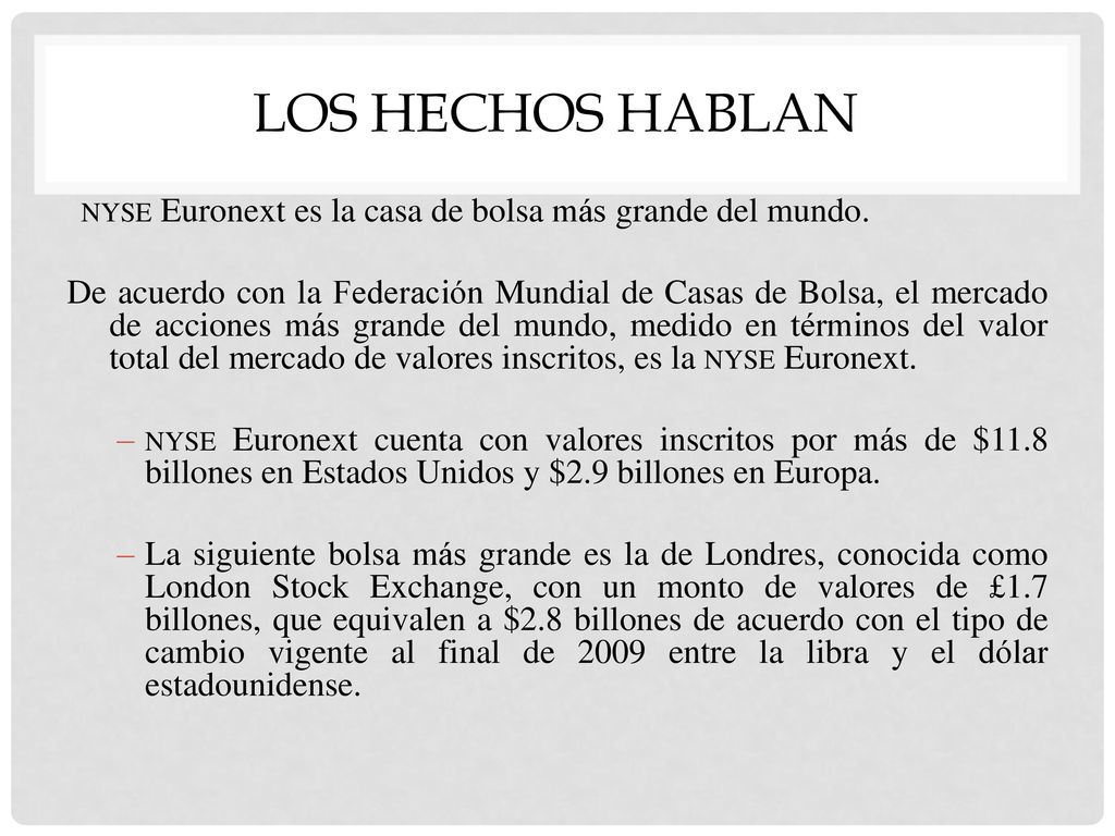 Los hechos hablan nyse Euronext es la casa de bolsa más grande del mundo.