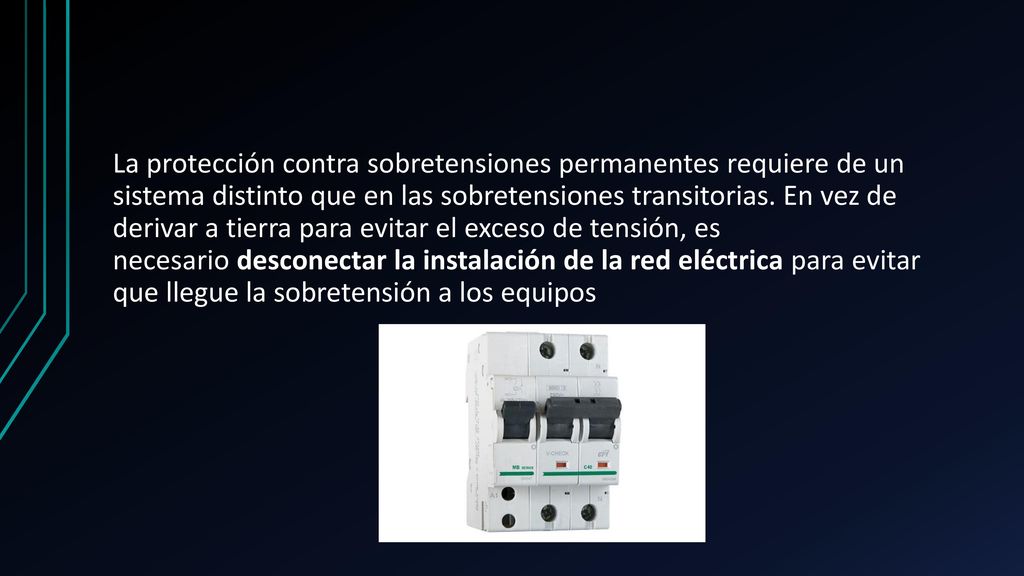 La protección contra sobretensiones permanentes requiere de un sistema distinto que en las sobretensiones transitorias.