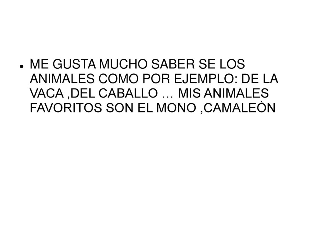 ME GUSTA MUCHO SABER SE LOS ANIMALES COMO POR EJEMPLO: DE LA VACA ,DEL CABALLO … MIS ANIMALES FAVORITOS SON EL MONO ,CAMALEÒN
